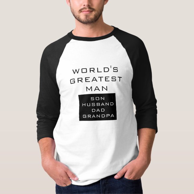 World's Greatest Man - Son, Husband, Dad, Grandpa T-Shirt (Front)