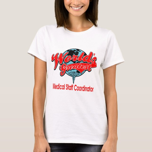 World's Greatest Medical Staff Coordinator T-Shirt (Front)