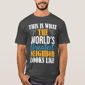 Worlds Greatest Neighbor Funny Best Neighborhood E T-Shirt