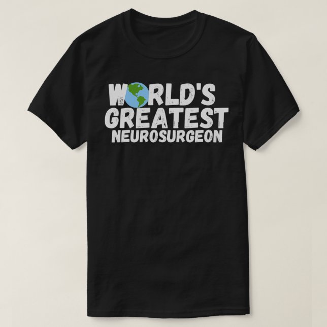 World'S Greatest Neurosurgeon Gift  T-Shirt (Design Front)