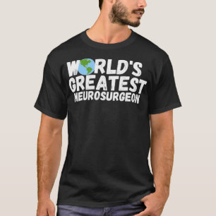 World'S Greatest Neurosurgeon Gift  T-Shirt