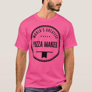 World'S Greatest Pizza Maker 	 For Pizza Makers T-Shirt