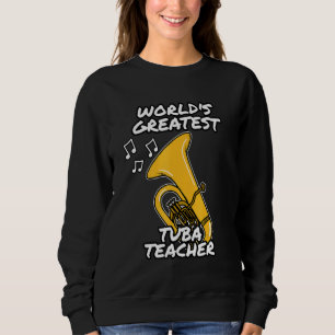 World's Greatest Tuba Teacher Tubaist Brass Musi Sweatshirt