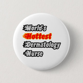 World's Hottest Dermatology Nurse 6 Cm Round Badge
