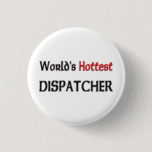 Worlds Hottest Dispatcher 3 Cm Round Badge