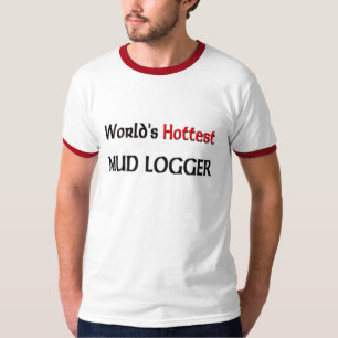Worlds Hottest Mud Logger T-Shirt