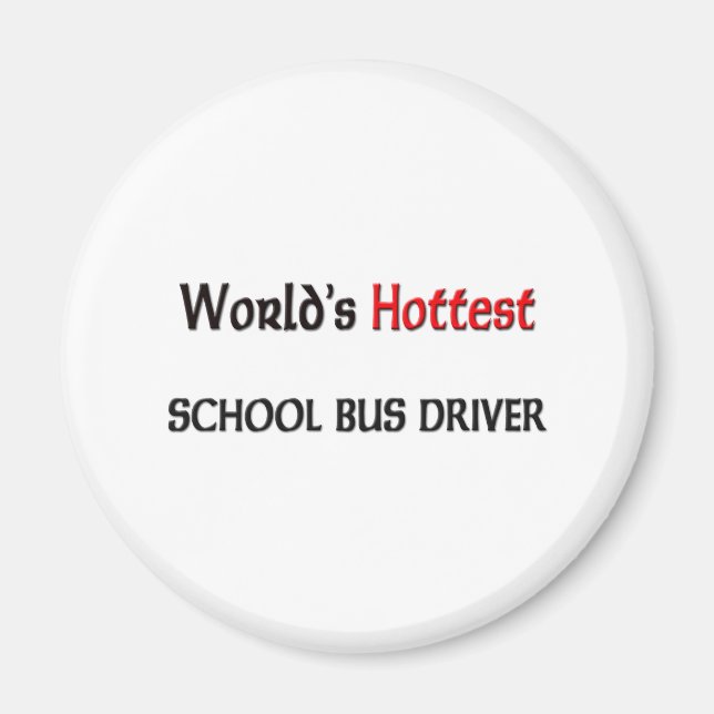 Worlds Hottest School Bus Driver Magnet (Front)