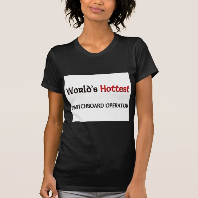 Worlds Hottest Switchboard Operator T-Shirt (Front)