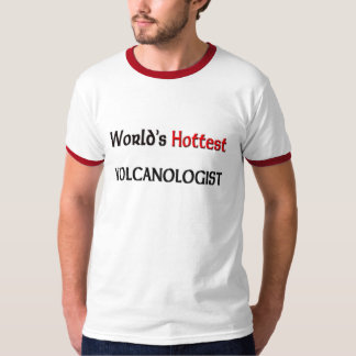 World's Hottest Volcanologist T-Shirt