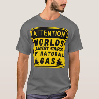 Worlds Largest Source OF Natural Gas Funny Saying  T-Shirt