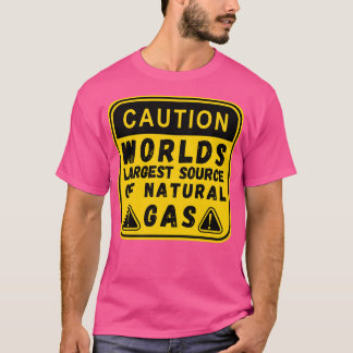 Worlds Largest Source OF Natural Gas Funny Saying  T-Shirt