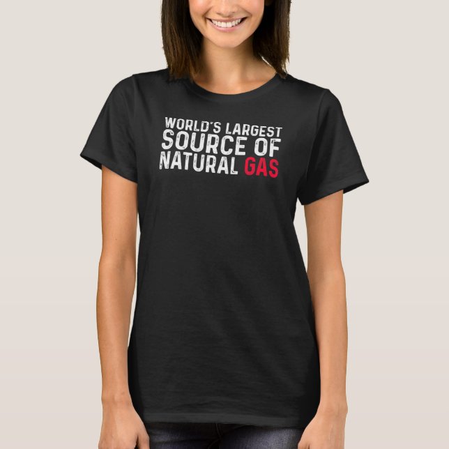 Worlds Largest Source Of Natural Gas I Love To Far T-Shirt (Front)