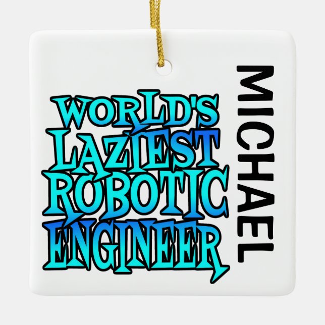Worlds Laziest Robotic Engineer CUSTOM Ceramic Ornament (Front)