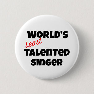 World's Least Talented Singer 6 Cm Round Badge