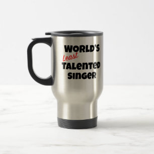 World's Least Talented Singer Gag gift Travel Mug