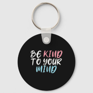 Worlds Mental Health Day Be Kind To Your Mind  Key Ring