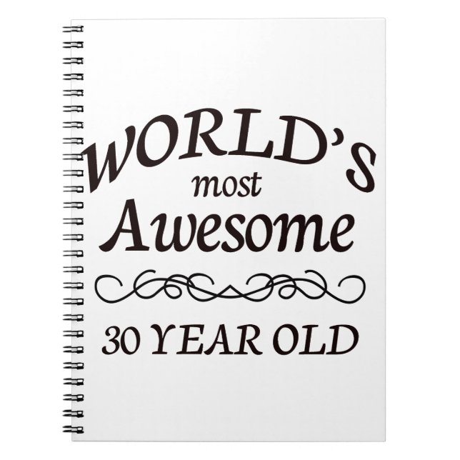 World's Most Awesome 30 Year Old Spiral Notebook (Front)