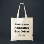 World's Most Awesome Bus Driver Tote Bag<br><div class="desc">World's Most Awesome Bus Driver Personalised Tote Bag. Customise this gift with your favourite bus driver's name. Fun gift for school bus drivers. Contact for custom designs. www.SamAnnDesigns.com</div>