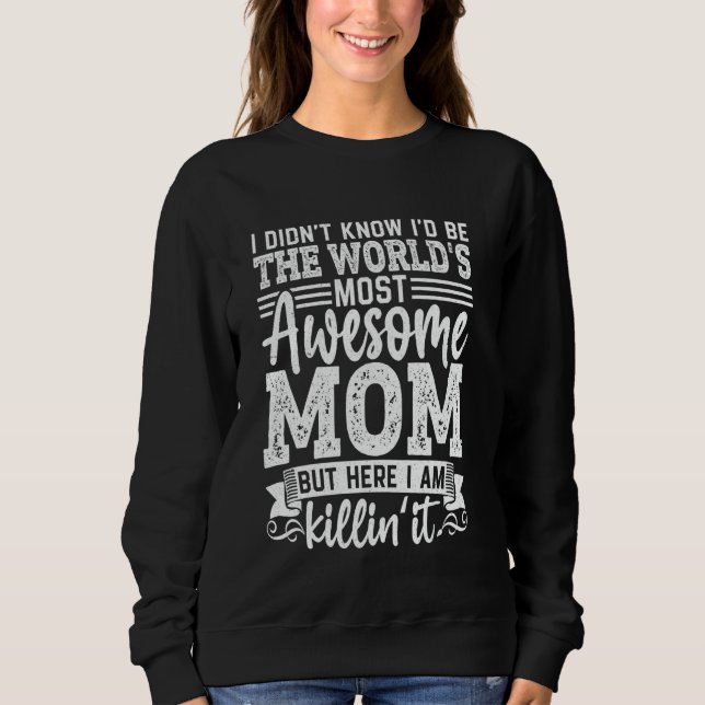 World's Most Awesome Mum Here I Am Killin' It Moth Sweatshirt (Front)