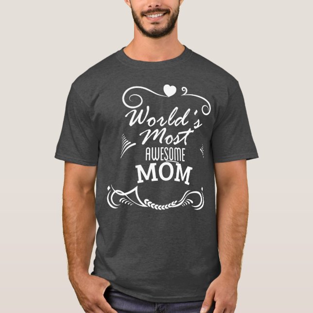 Worlds most awesome mum Mother Day T-Shirt (Front)