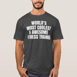 World's most coolest fitness trainer T-Shirt