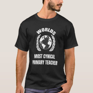 Worlds Most Cynical Primary Teacher T-Shirt