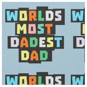 Worlds Most Dadest Dad Fabric