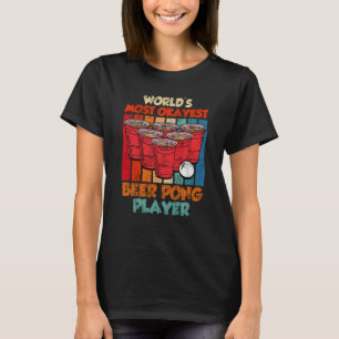 Worlds most ok Beer Pong Player Game Beer Pong  1 T-Shirt