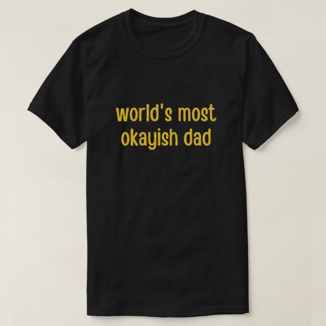World's Most Okayish Dad Glitter T-Shirt (Design Front)
