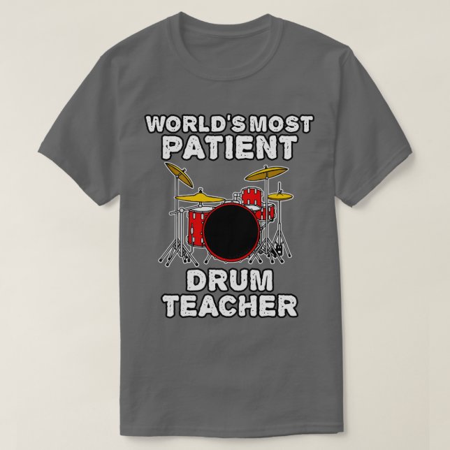 Worlds Most Patient Drum Teacher Drummer Funny T-Shirt (Design Front)