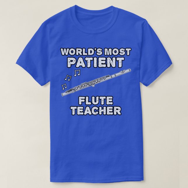 Worlds Most Patient Flute Teacher Flautist Funny T-Shirt (Design Front)