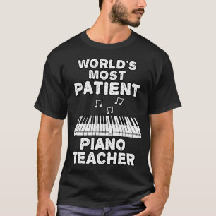 Worlds Most Patient Piano Teacher Pianist Funny T-Shirt