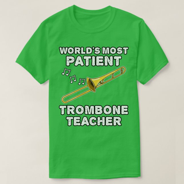 Worlds Most Patient Trombone Teacher Trombonist Fu T-Shirt (Design Front)