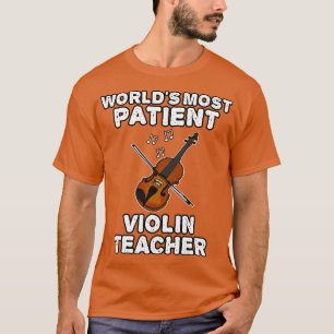 Worlds Most Patient Violin Teacher Violinist Funny T-Shirt