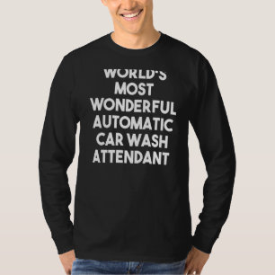 World's Most Wonderful Automatic Car Wash Attendan T-Shirt