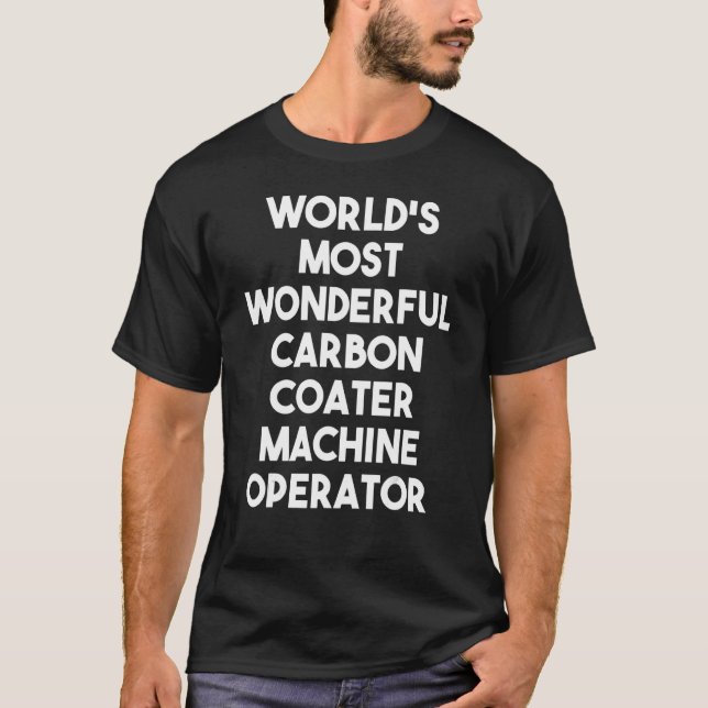 World's Most Wonderful Carbon Coater Machine Opera T-Shirt (Front)