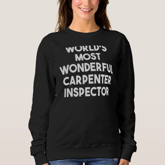 World's Most Wonderful Carpenter Inspector Sweatshirt (Front)