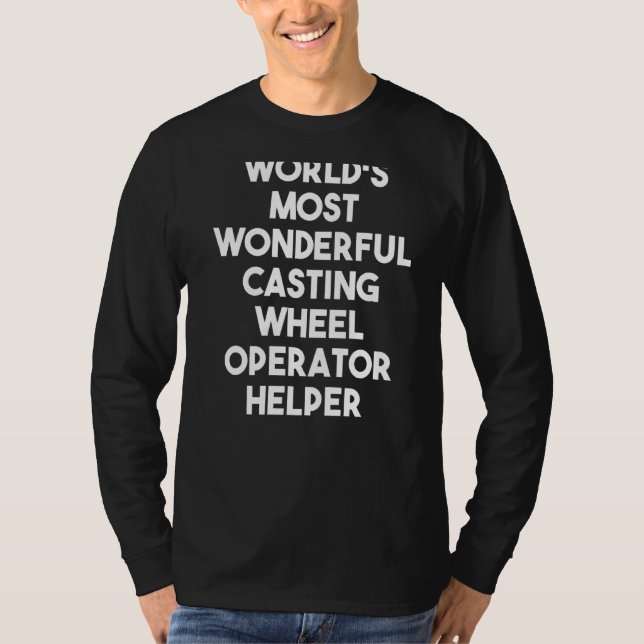 World's Most Wonderful Casting Wheel Operator Help T-Shirt (Front)
