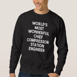 World's Most Wonderful Chief Compressor Station En Sweatshirt
