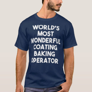 World's Most Wonderful Coating Baking Operator T-Shirt