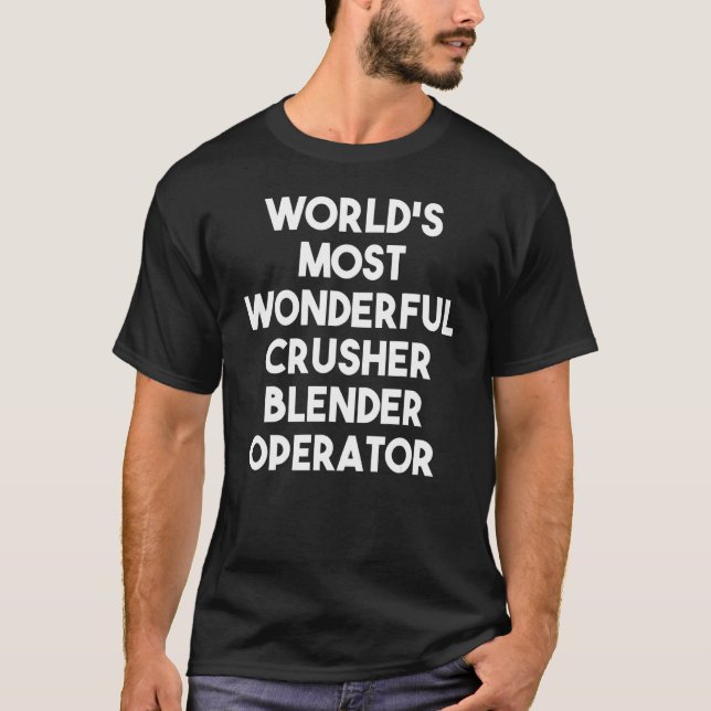 World's Most Wonderful Crusher Blender Operator T-Shirt (Front)