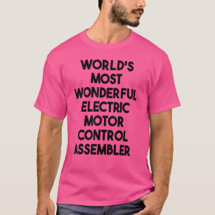 World's Most Wonderful Electric Motor Control Asse T-Shirt