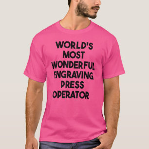 World's Most Wonderful Engraving Press Operator T-Shirt