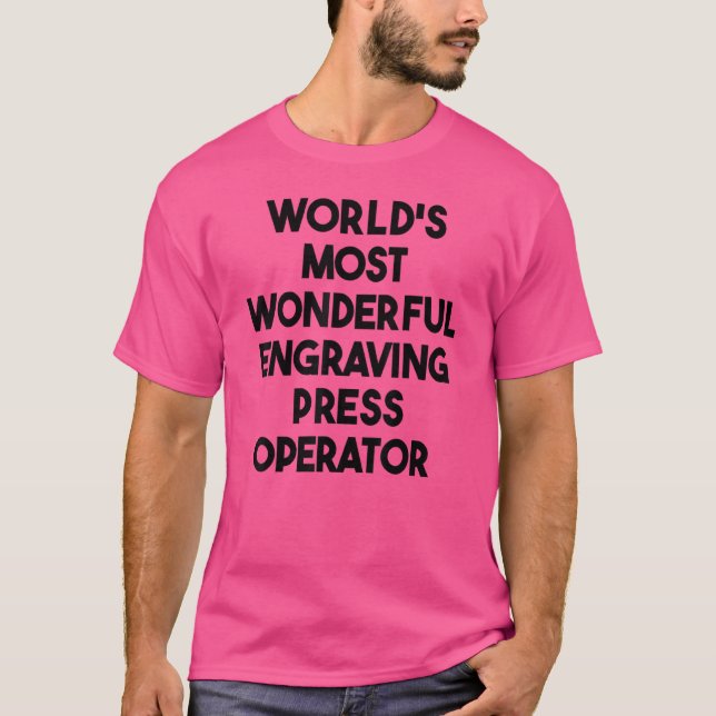 World's Most Wonderful Engraving Press Operator T-Shirt (Front)
