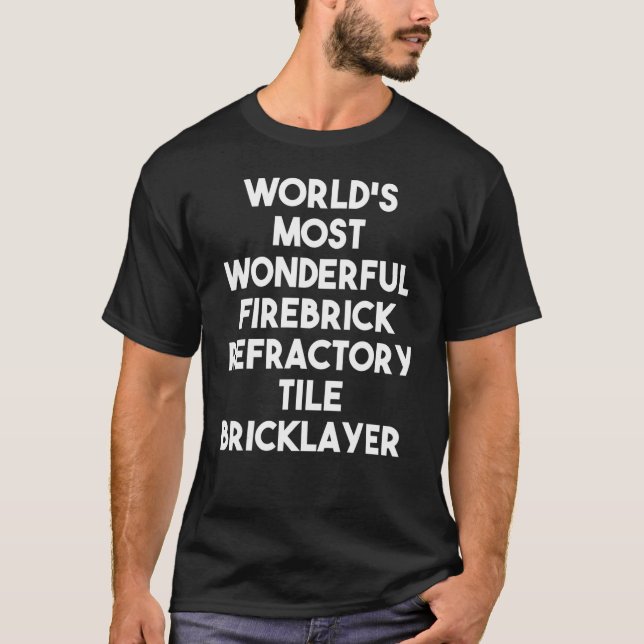 World's Most Wonderful Firebrick Refractory Tile B T-Shirt (Front)