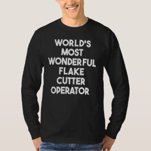 World's Most Wonderful Flake Cutter Operator T-Shirt