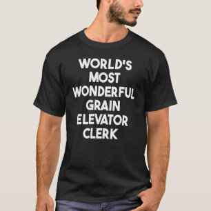 World's Most Wonderful Grain Elevator Clerk T-Shirt