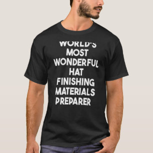 World's Most Wonderful Hat Finishing Materials Pre T-Shirt