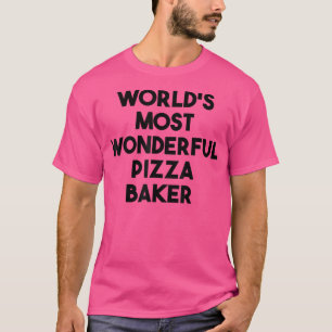 World's Most Wonderful Pizza Baker T-Shirt