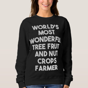 World's Most Wonderful Tree Fruit And Nut Crops Fa Sweatshirt